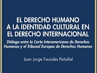 El derecho humano a la identidad cultural en el derecho internacional. Diálogo entre la Corte Interamericana de Derechos Humanos y el Tribunal Europeo de Derechos Humanos